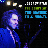 Joe Crow Ryan - The Compleat This Machine Kills Purists