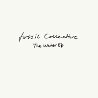 Fossil Collective - The Water EP