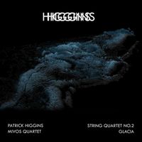 Patrick Higgins - String Quartet No. 2 + Glacia