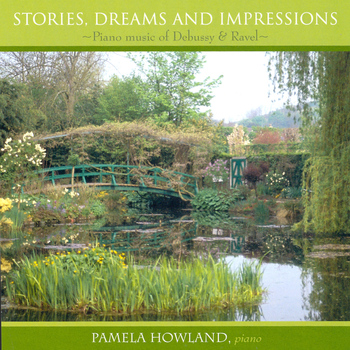 Pamela Howland - Stories, Dreams and Impressions: Piano Music of Debussy & Ravel