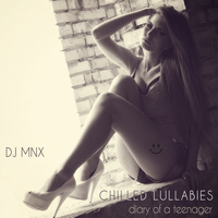 DJ MNX - Chilled Lullabies (Diary of a Teenager)