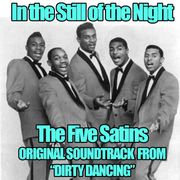 Five Satins - In the Still of the Night (Original Soundtrack Theme from "Dirty Dancing")