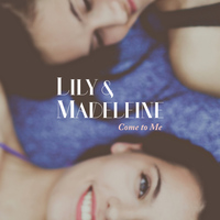 Lily & Madeleine - Come To Me