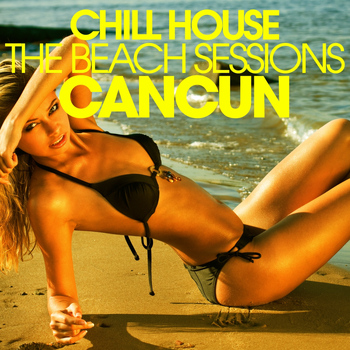 Various Artists - Chill House Cancun - the Beach Sessions