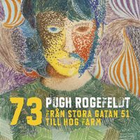 Pugh Rogefeldt - Från Stora Gatan 51 till Hog Farm