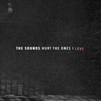The Sounds - Hurt the Ones I Love