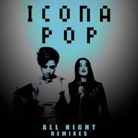 Icona Pop - All Night (Remixes) (Remixes)