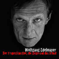 Wolfgang Edelmayer - Der Trapezkünstler, die Ziege und das Schaf