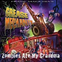 Frank Macchia - Grease Mechanix: Zombies Ate My Grandma