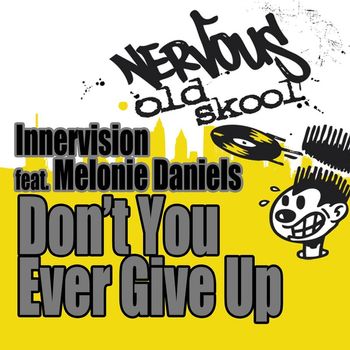 InnerVision - Don't You Ever Give Up (feat. Melonie Daniels) (Original Mixes)