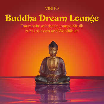 Vinito - Buddha Dream Lounge (Asiatische Loungemusik zum Loslassen und Wohlfühlen)