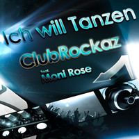 Club Rockaz feat. Moni Rose - Ich will Tanzen