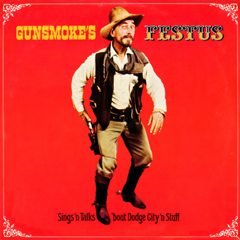 Festus - Gunsmoke's Festus Sings 'n Talks 'bout Dodge City 'n Stuff