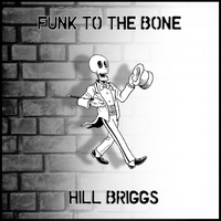 Hill Briggs - Funk to the Bone