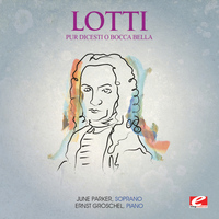 Antonio Lotti - Lotti: Pur dicesti o bocca bella (Digitally Remastered)