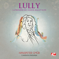 Jean-Baptiste Lully - Lully: La Triomphe de L'amour, Ballet Suite (Digitally Remastered)