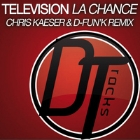 Television - La chance (Chris Kaeser & D-fun'K Remix)