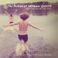 The Suicide of Western Culture - Remembering Better Times - Remixes - Ep
