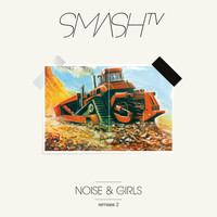 Smash TV - Noise & Girls, Pt. 2 (Remixes)