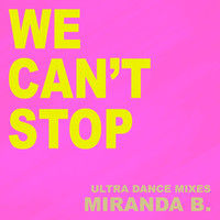 Miranda B. - We Can't Stop (Ultra Dance Mixes)