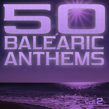 Various Artists - 50 Balearic Anthems - Best of Ibiza Trance House, Vol. 2