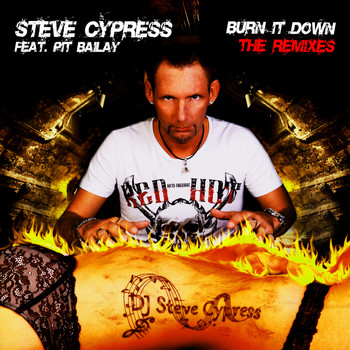 Steve Cypress feat. Pit Bailay - Burn It Down (The Remixes)