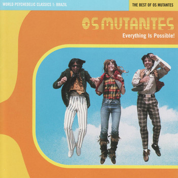 Os Mutantes - Everything is Possible World Psychedelic Classics 1