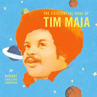 Tim Maia - World Psychedelic Classics 4: Nobody Can Live Forever: The Existential Soul of Tim Maia