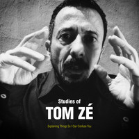Tom Zé - Studies of Tom Zé: Explaining Things So I Can Confuse You