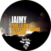 Jaimy - Peru / Slow / Bitch I Don't Wanna Be Famous