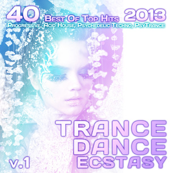 Various Artists - Trance Dance Ecstasy, Vol. 1 2013 (40 Best Of Top Hits, Progressive, Acid House, Psychedelic Techno)