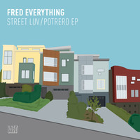 Fred Everything - Street Luv / Potrero EP