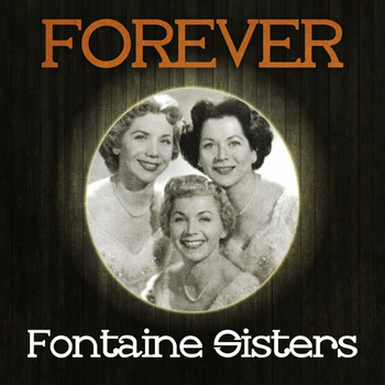Fontaine Sisters, Fontane Sisters, Forester Sisters - Forever Fontaine Sisters