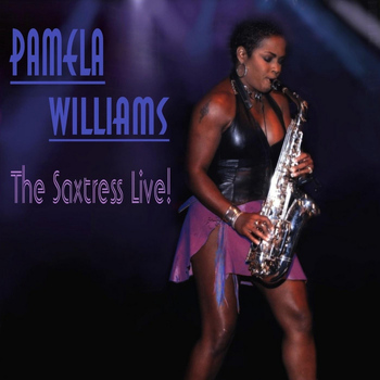 Pamela Williams - Pamela Williams the Saxtress Live!