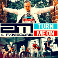 Alex Megane - Turn Me On