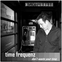 Time Frequenz - Don't Waste Your Time