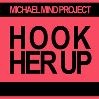 Michael Mind Project - Hook Her Up