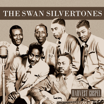 The Swan Silvertones - Harvest Gospel: The Swan Silvertones