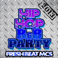Fresh Beat MCs - Hip Hop R&B Party 2013