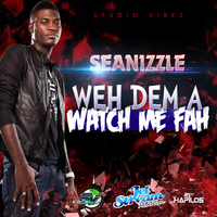 Seanizzle - Weh Dem a Watch Me Fah - Single
