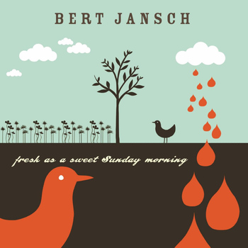 Bert Jansch - Fresh As A Sweet Sunday Morning