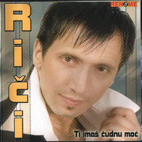 Rici - Ti Imas Cudnu Moc