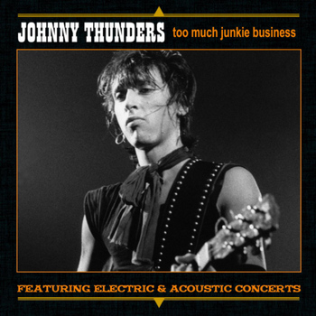 Johnny Thunders - Too Much Junkie Business