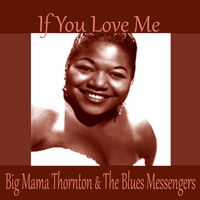Big Mama Thornton & The Blues Messengers - If You Love Me