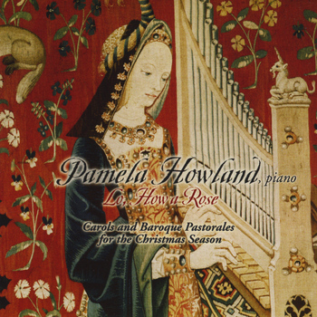 Pamela Howland - Lo, How a Rose:  Carols and Baroque Pastorales for the Christmas Season