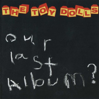The Toy Dolls - Our Last Album?