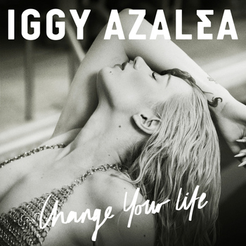 Iggy Azalea - Change Your Life (Iggy Only Version [Explicit])