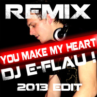 Dj E-Flau! - You Make My Heart (2013 Edit)