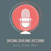 Original Dixieland Jass Band - Livery Stable Blues