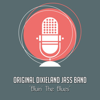 Original Dixieland Jass Band - Bluin' the Blues